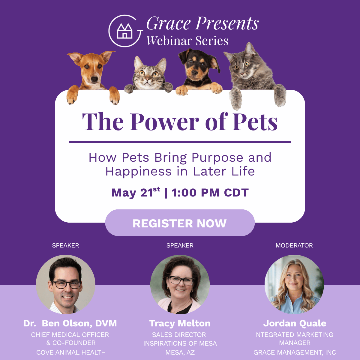 Poster for Grace Presents Webinar Series: 'The Power of Pets' with four pets over a white rounded panel, date May 21 at 1:00 PM CDT, and a large 'REGISTER NOW' button; speakers Dr. Ben Olson, Tracy Melton, and Jordan Quale listed below.
